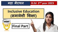 B.Ed 2nd year 2023 Marathon Class /Inclusive Education / Final Part 2/ UNIT 3,4,5