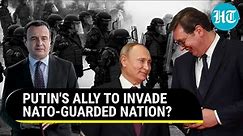 NATO-guarded Kosovo Fears Invasion By Russian Ally; Serbia's War-like Border Deployment Spooks West