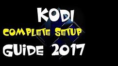KODI - Complete Setup Guide 2017