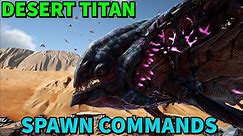 Ark DESERT TITAN spawn commands