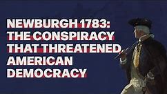 Newburgh 1783: The Conspiracy That Threatened American Democracy