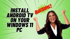 Install Android TV on your Windows 11 PC