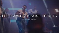 The Pambio Praise Medley | ICC Nairobi Worship Set