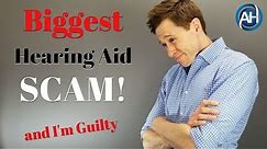 The Biggest SCAM In The Hearing Aid Industry | And I Am Guilty