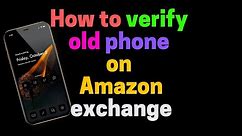 How to verify old phone during Amazon exchange 👍