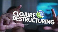 Clojure Destructuring Guide: Tips and Tricks