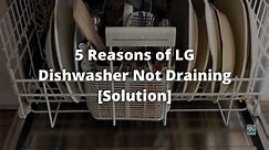 5 Reasons of LG Dishwasher Not Draining [Solution]