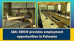 J&K: SIDCO provides employment opportunities in Pulwama
