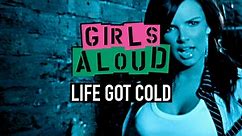 Girls Aloud - Life Got Cold (Remastered in 4K)