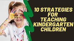 10 teaching strategies for kindergarten - Ten Tips For Teaching Kindergarten Children