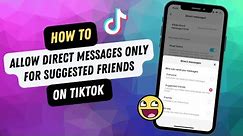 Allow Direct Messages Only For Suggested Friends On TikTok