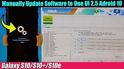 Galaxy S10/S10+/S10e: How to Update Software to One UI 2.5 Using firmware and Odin3 (Android 10)