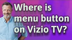 Where is menu button on Vizio TV?