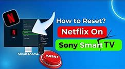 How to Reset Netflix On Sony Smart Tv? [ How to fix Netflix not loading on Sony Smart TV? ]