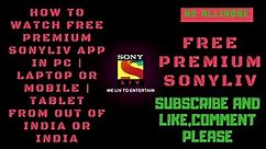 HOW TO WATCH FREE PREMIUM SONYLIV TV IN PC/LAPTOP OR TABLET/MOBILE IN INDIA OR OUT OF INDIA