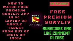 HOW TO WATCH FREE PREMIUM SONYLIV TV IN PC/LAPTOP OR TABLET/MOBILE IN INDIA OR OUT OF INDIA