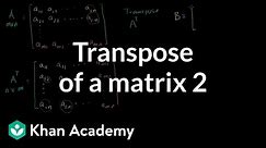 Transpose of a matrix | Matrix transformations | Linear Algebra | Khan Academy