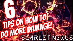 6 Tips On How To Maximize Your Damage! - Scarlet Nexus