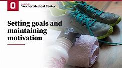 Setting exercise goals and maintaining motivation | Ohio State Medical Center