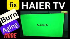 Haier led Tv Burning Mode Problem || Aging mode