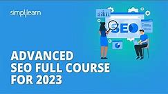 🔥 Advanced SEO Full Course For 2023 | SEO Advanced Tutorial | SEO Training For 2023 | Simplilearn