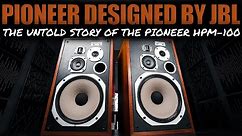 The UNTOLD STORY of The LEGENDARY Pioneer HPM-100 Speakers