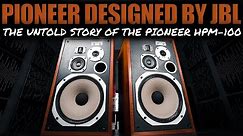 The UNTOLD STORY of The LEGENDARY Pioneer HPM-100 Speakers