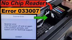 Epson Error Code 033007 (Scanner Error) No Chip Reader !!