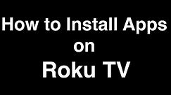 How to Install Apps on Roku TV