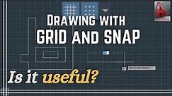 Autocad - Drawing with Grid and Snap mode. Is it useful?