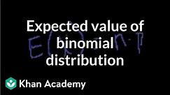 Expected value of binomial distribution | Probability and Statistics | Khan Academy