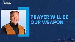 Andrew Wommack 2024 - Prayer Will Be Our Weapon