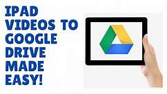 How to easily get video from your iPad into your Google Drive