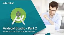 Android Studio Tutorial For Beginners -2 | Android Development Tutorial | Android Training | Edureka