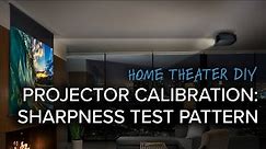 How To Calibrate Sharpness Settings On A Home Theater Projector or Television | Test Pattern