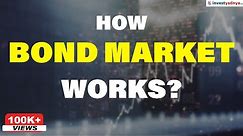 How Bond Market works? | Understanding Debt Market with example | Bond Market in India - Part 1