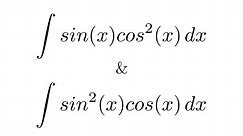 Integral of sin(x)cos^2(x) & Integral of sin^2(x)cos(x) (substitution)