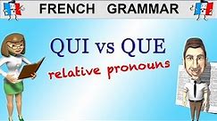 FRENCH GRAMMAR - RELATIVE PRONOUNS - QUI VS QUE