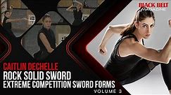 Rock Solid Sword with Caitlin Dechelle (Vol 3) Extreme Competition Sword Forms | Black Belt Magazine
