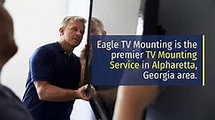 TV Mounting Service | eagletvmounting.com/alpharetta | Callus (470) 206-0288