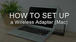 How to Install and Set Up a Wireless Adapter (Mac)
