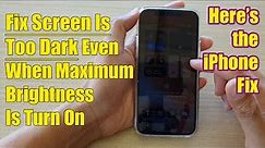 iPhone: How to Fix Screen Is Too Dark Even When Maximum Brightness Is Turn On