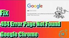 How to Fix 404 Error Page Not Found Google Chrome