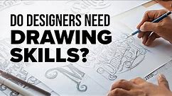 Does a Graphic Designer Need Drawing Skills?