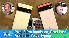 All About Pixels - Pixel 6 Pro hands-on, Assistant Voice Typing, Direct My Call, Pixel Pass