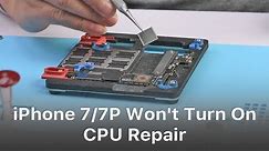 Fix iPhone 7/7 Plus Won't Turn On - CPU Repair