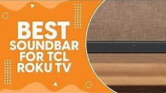 Best Soundbar for TCL Roku TV in 2024 - Enhance Your Roku Experience