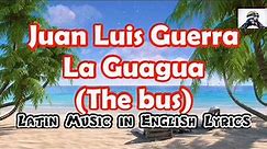 Juan Luis Guerra - La Guagua // ENGLISH LYRICS