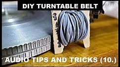 How to make the DIY turntable belt at home - AUDIO TIPS AND TRICKS (10.)