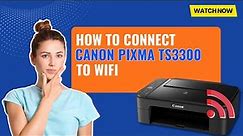 How to Connect Canon Pixma TS3300 to WiFi? | Printer Tales